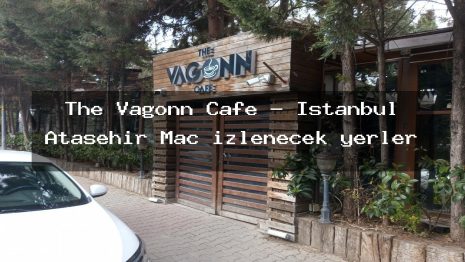 The Vagonn Cafe – İstanbul Ataşehir Maç izlenecek yerler