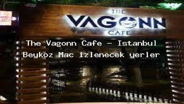 The Vagonn Cafe – İstanbul Beykoz Maç izlenecek yerler