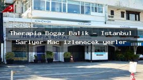 Therapia Boğaz Balık – İstanbul Sarıyer Maç izlenecek yerler