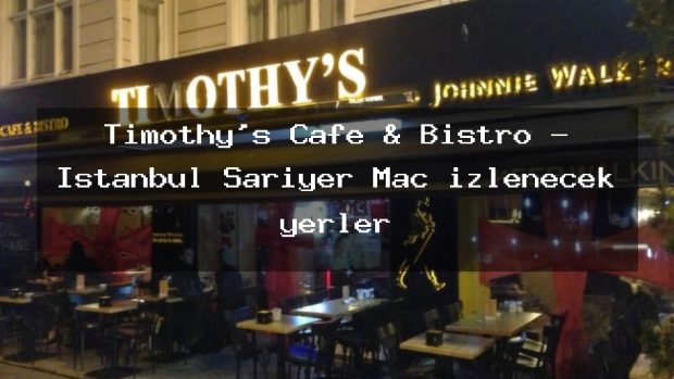 Timothy’s Cafe & Bistro – İstanbul Sarıyer Maç izlenecek yerler