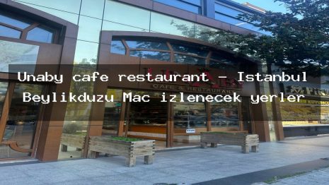 Unaby cafe restaurant – İstanbul Beylikdüzü Maç izlenecek yerler