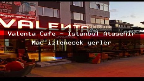 Valenta Cafe – İstanbul Ataşehir Maç izlenecek yerler