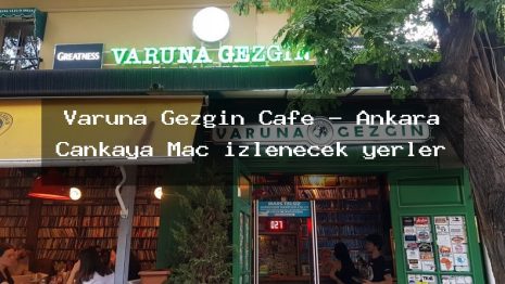 Varuna Gezgin Cafe – Ankara Çankaya Maç izlenecek yerler