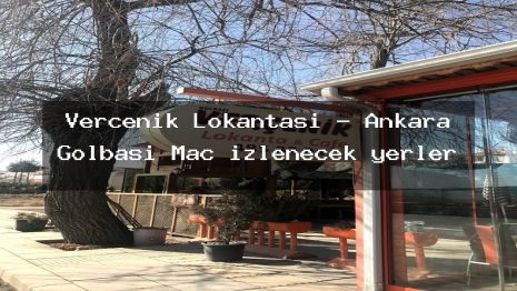 Verçenik Lokantası – Ankara Gölbaşı Maç izlenecek yerler