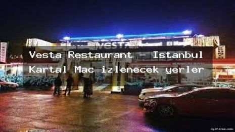 Vesta Restaurant – İstanbul Kartal Maç izlenecek yerler