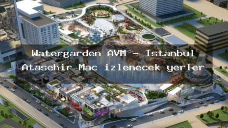 Watergarden AVM – İstanbul Ataşehir Maç izlenecek yerler