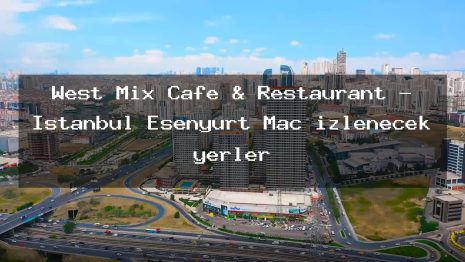 West Mix Cafe & Restaurant – İstanbul Esenyurt Maç izlenecek yerler