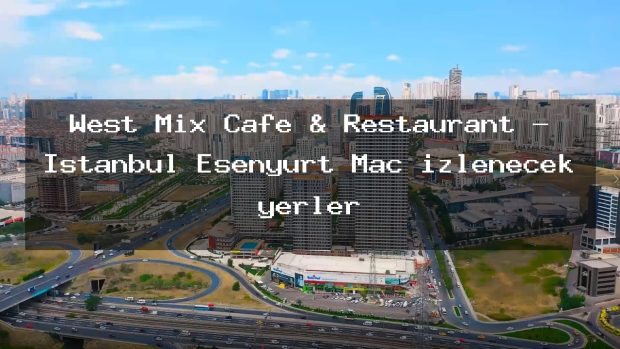 West Mix Cafe & Restaurant – İstanbul Esenyurt Maç izlenecek yerler