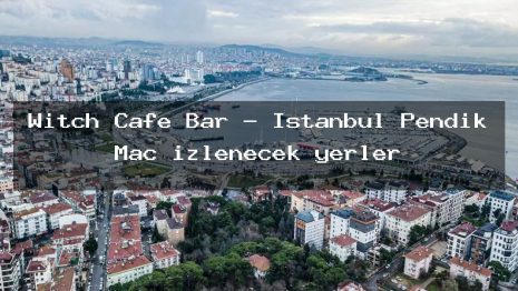 Witch Cafe Bar – İstanbul Pendik Maç izlenecek yerler