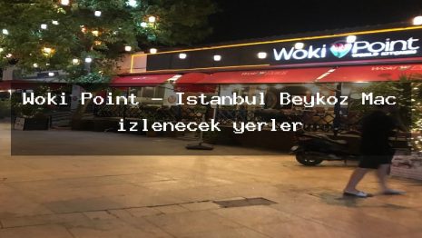 Woki Point – İstanbul Beykoz Maç izlenecek yerler
