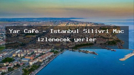 Yar Cafe – İstanbul Silivri Maç izlenecek yerler