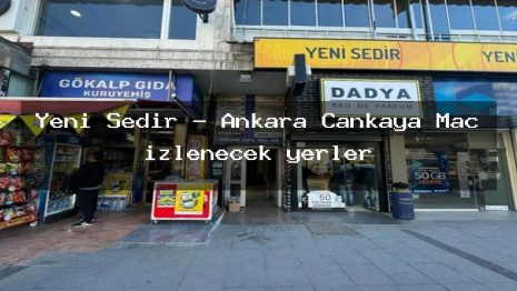 Yeni Sedir – Ankara Çankaya Maç izlenecek yerler