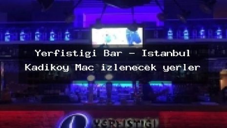Yerfistigi Bar – İstanbul Kadıköy Maç izlenecek yerler