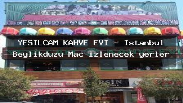 YEŞİLÇAM KAHVE EVİ – İstanbul Beylikdüzü Maç izlenecek yerler