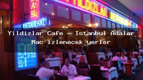 Yildizlar Cafe – İstanbul Adalar Maç izlenecek yerler