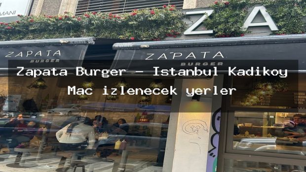 Zapata Burger – İstanbul Kadıköy Maç izlenecek yerler