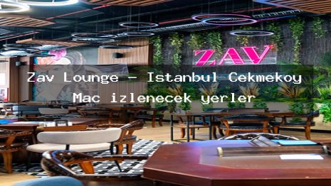 Zav Lounge – İstanbul Çekmeköy Maç izlenecek yerler