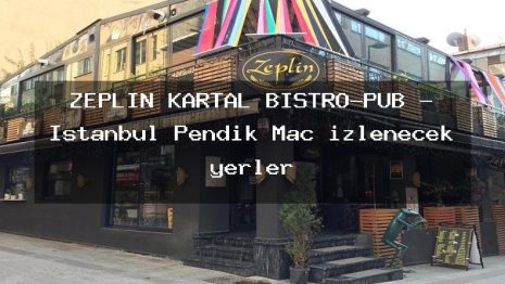ZEPLİN KARTAL BİSTRO-PUB – İstanbul Pendik Maç izlenecek yerler