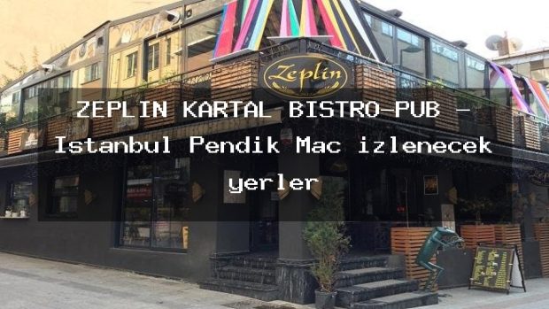 ZEPLİN KARTAL BİSTRO-PUB – İstanbul Pendik Maç izlenecek yerler