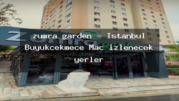 zümra garden – İstanbul Büyükçekmece Maç izlenecek yerler