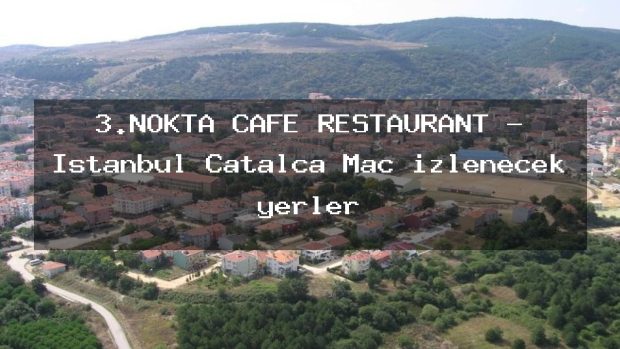 3.NOKTA CAFE RESTAURANT – İstanbul Çatalca Maç izlenecek yerler