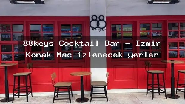 88keys Cocktail Bar – İzmir Konak Maç izlenecek yerler