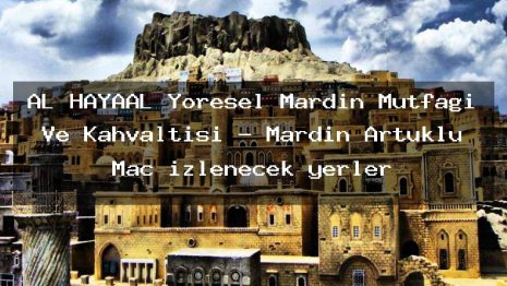 AL HAYAAL Yöresel Mardin Mutfağı Ve Kahvaltısı – Mardin Artuklu Maç izlenecek yerler