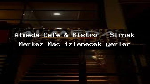 Almeda Cafe & Bistro – Şırnak Merkez Maç izlenecek yerler