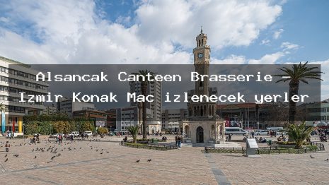 Alsancak Canteen Brasserie – İzmir Konak Maç izlenecek yerler