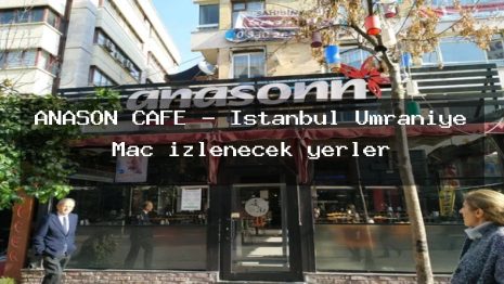 ANASON CAFE – İstanbul Ümraniye Maç izlenecek yerler