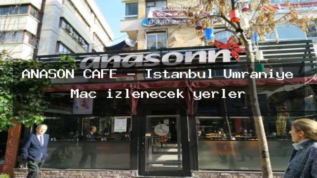 ANASON CAFE – İstanbul Ümraniye Maç izlenecek yerler