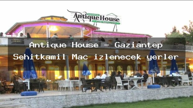Antique House – Gaziantep Şehitkamil Maç izlenecek yerler