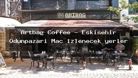 Artbag Coffee – Eskişehir Odunpazarı Maç izlenecek yerler