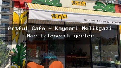 Artful Cafe – Kayseri Melikgazi Maç izlenecek yerler