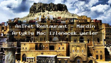 Aşiret Restaurant – Mardin Artuklu Maç izlenecek yerler