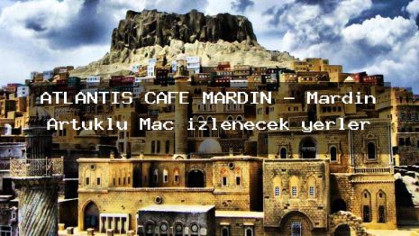 ATLANTİS CAFE MARDİN – Mardin Artuklu Maç izlenecek yerler