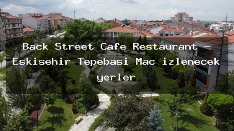 Back Street Cafe Restaurant – Eskişehir Tepebaşı Maç izlenecek yerler