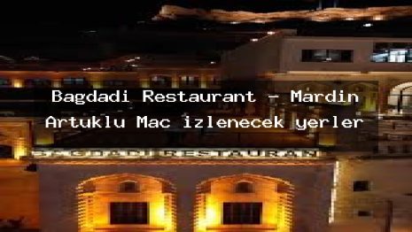 Bağdadi Restaurant – Mardin Artuklu Maç izlenecek yerler
