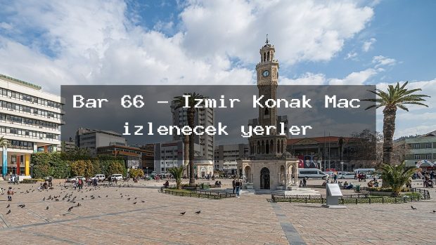 Bar 66 – İzmir Konak Maç izlenecek yerler