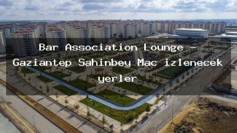 Bar Association Lounge – Gaziantep Şahinbey Maç izlenecek yerler