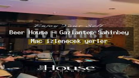 Beer House – Gaziantep Şahinbey Maç izlenecek yerler