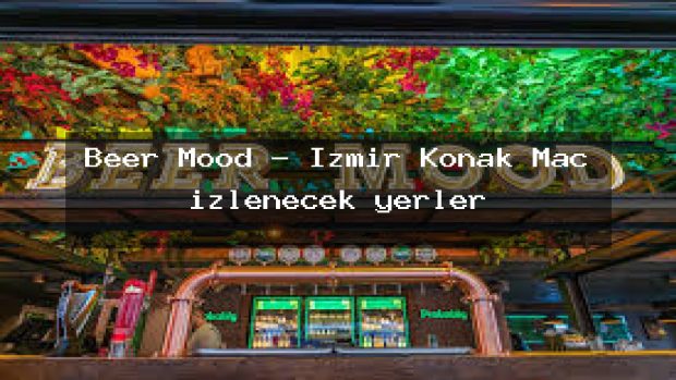 Beer Mood – İzmir Konak Maç izlenecek yerler