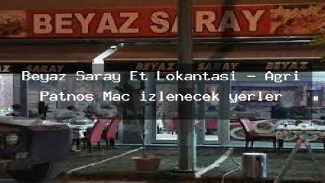 Beyaz Saray Et Lokantası – Ağrı Patnos Maç izlenecek yerler
