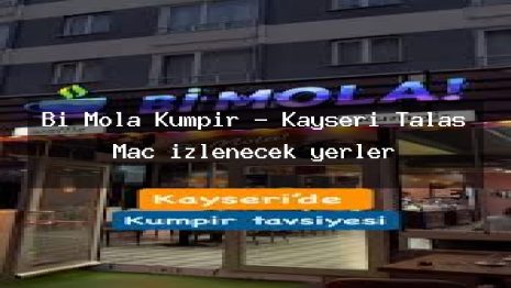 Bi Mola Kumpir – Kayseri Talas Maç izlenecek yerler