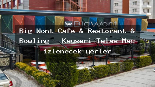 Big Wont Cafe & Restorant & Bowling – Kayseri Talas Maç izlenecek yerler
