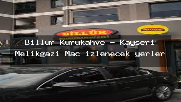 Billur Kurukahve – Kayseri Melikgazi Maç izlenecek yerler