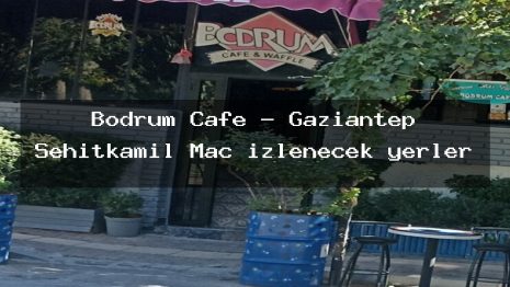 Bodrum Cafe – Gaziantep Şehitkamil Maç izlenecek yerler