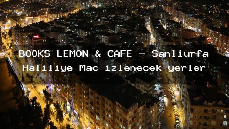 BOOKS LEMON & CAFE – Şanlıurfa Haliliye Maç izlenecek yerler