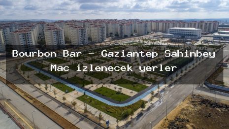 Bourbon Bar – Gaziantep Şahinbey Maç izlenecek yerler