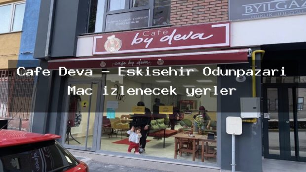 Cafe Deva – Eskişehir Odunpazarı Maç izlenecek yerler